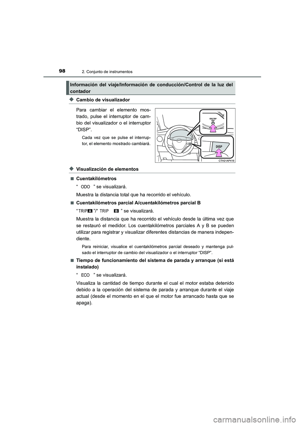 TOYOTA AURIS 2016  Manuale de Empleo (in Spanish) 982. Conjunto de instrumentos
UK_AURIS_Touring_Sport_ES (OM12J34S)
◆Cambio de visualizador
Para cambiar el elemento mos-
trado, pulse el interruptor de cam-
bio del visualizador o el interruptor
“