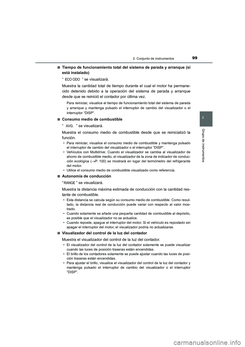 TOYOTA AURIS 2016  Manuale de Empleo (in Spanish) 992. Conjunto de instrumentos
2
Grupo de instrumentos
UK_AURIS_Touring_Sport_ES (OM12J34S)■
Tiempo de funcionamiento total del sistema de parada y arranque (si
está instalado)
“ ” se visualizar