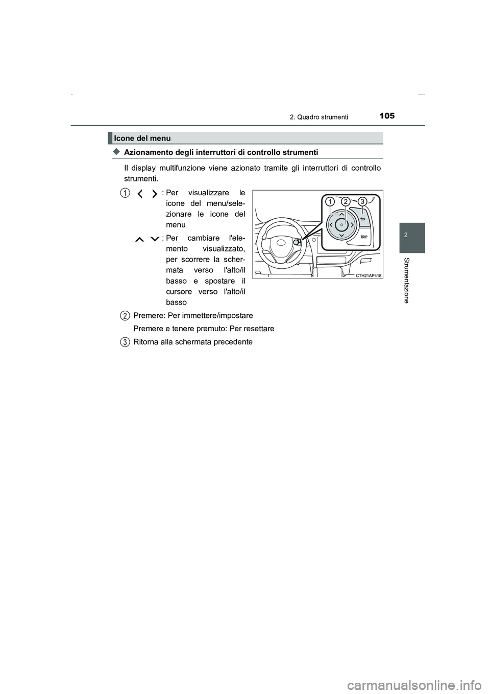 TOYOTA AURIS 2016 Manuale duso (in Italian) 1052. Quadro strumenti
2
Strumentazione
UK_AURIS_Touring_Sports_EL (OM12J35L)
◆Azionamento degli interruttori di controllo strumenti
Il display multifunzione viene azionato tramite gli interruttori TOYOTA AURIS 2016 Manuale duso (in Italian) 1052. Quadro strumenti
2
Strumentazione
UK_AURIS_Touring_Sports_EL (OM12J35L)
◆Azionamento degli interruttori di controllo strumenti
Il display multifunzione viene azionato tramite gli interruttori