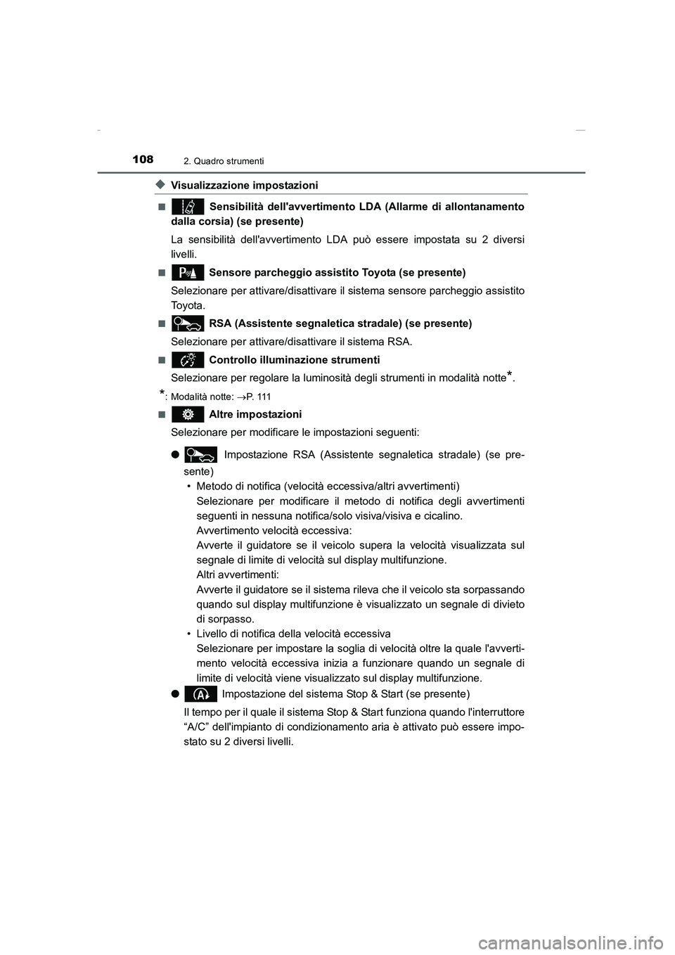 TOYOTA AURIS 2016  Manuale duso (in Italian) 1082. Quadro strumenti
UK_AURIS_Touring_Sports_EL (OM12J35L)
◆Visualizzazione impostazioni
■ Sensibilità dellavvertimento LDA (Allarme di allontanamento
dalla corsia) (se presente)
La sensibilit