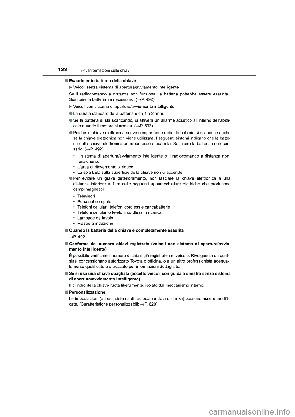 TOYOTA AURIS 2016  Manuale duso (in Italian) 1223-1. Informazioni sulle chiavi
UK_AURIS_Touring_Sports_EL (OM12J35L)■Esaurimento batteria della chiave
�XVeicoli senza sistema di apertura/avviamento intelligente
Se il radiocomando a distanza no