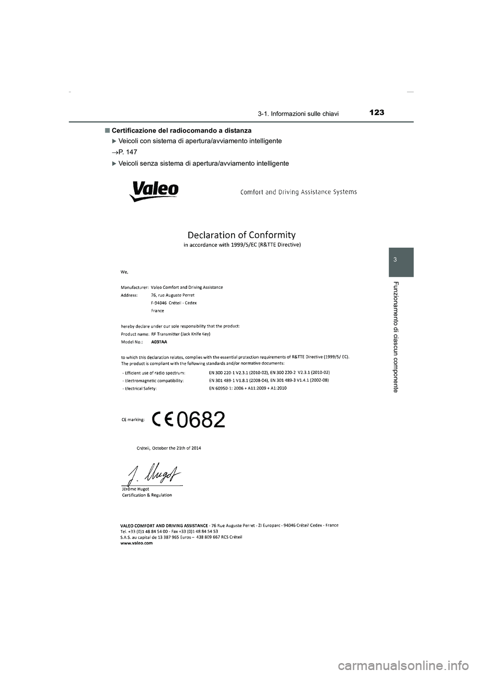 TOYOTA AURIS 2016  Manuale duso (in Italian) 1233-1. Informazioni sulle chiavi
3
Funzionamento di ciascun componente
UK_AURIS_Touring_Sports_EL (OM12J35L)■Certificazione del radiocomando a distanza
�XVeicoli con sistema di apertura/avviamento 