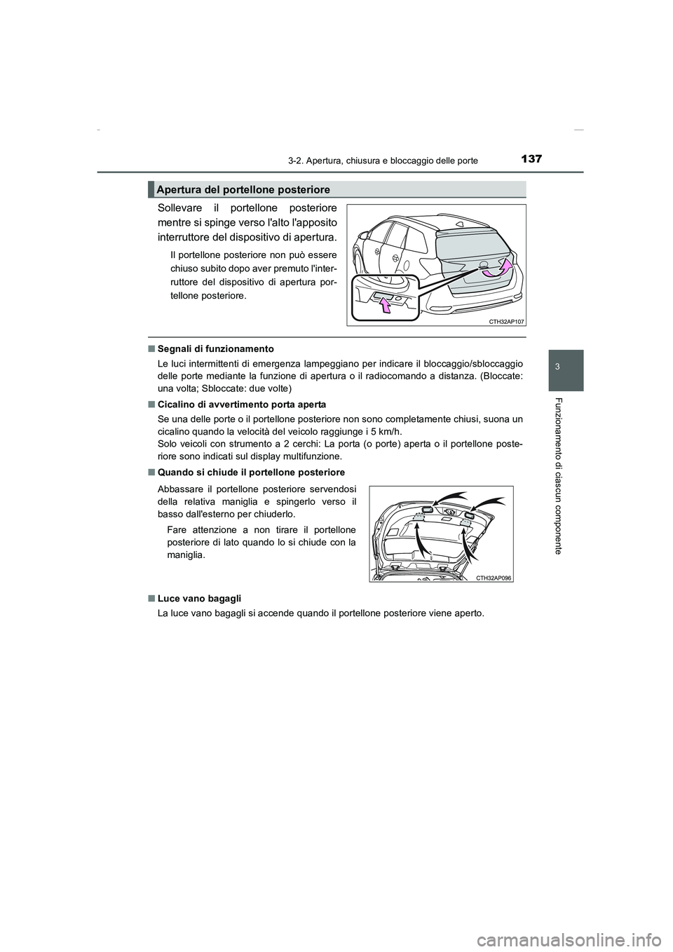 TOYOTA AURIS 2016  Manuale duso (in Italian) 1373-2. Apertura, chiusura e bloccaggio delle porte
3
Funzionamento di ciascun componente
UK_AURIS_Touring_Sports_EL (OM12J35L)
Sollevare il portellone posteriore
mentre si spinge verso lalto lappos