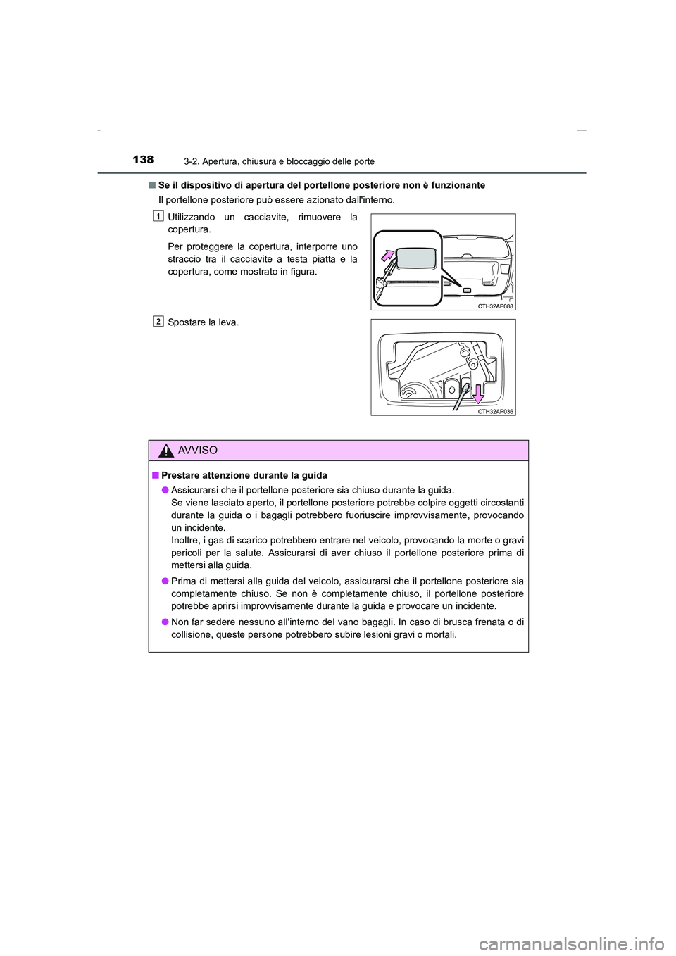 TOYOTA AURIS 2016  Manuale duso (in Italian) 1383-2. Apertura, chiusura e bloccaggio delle porte
UK_AURIS_Touring_Sports_EL (OM12J35L)■Se il dispositivo di apertura del portellone posteriore non è funzionante
Il portellone posteriore può ess