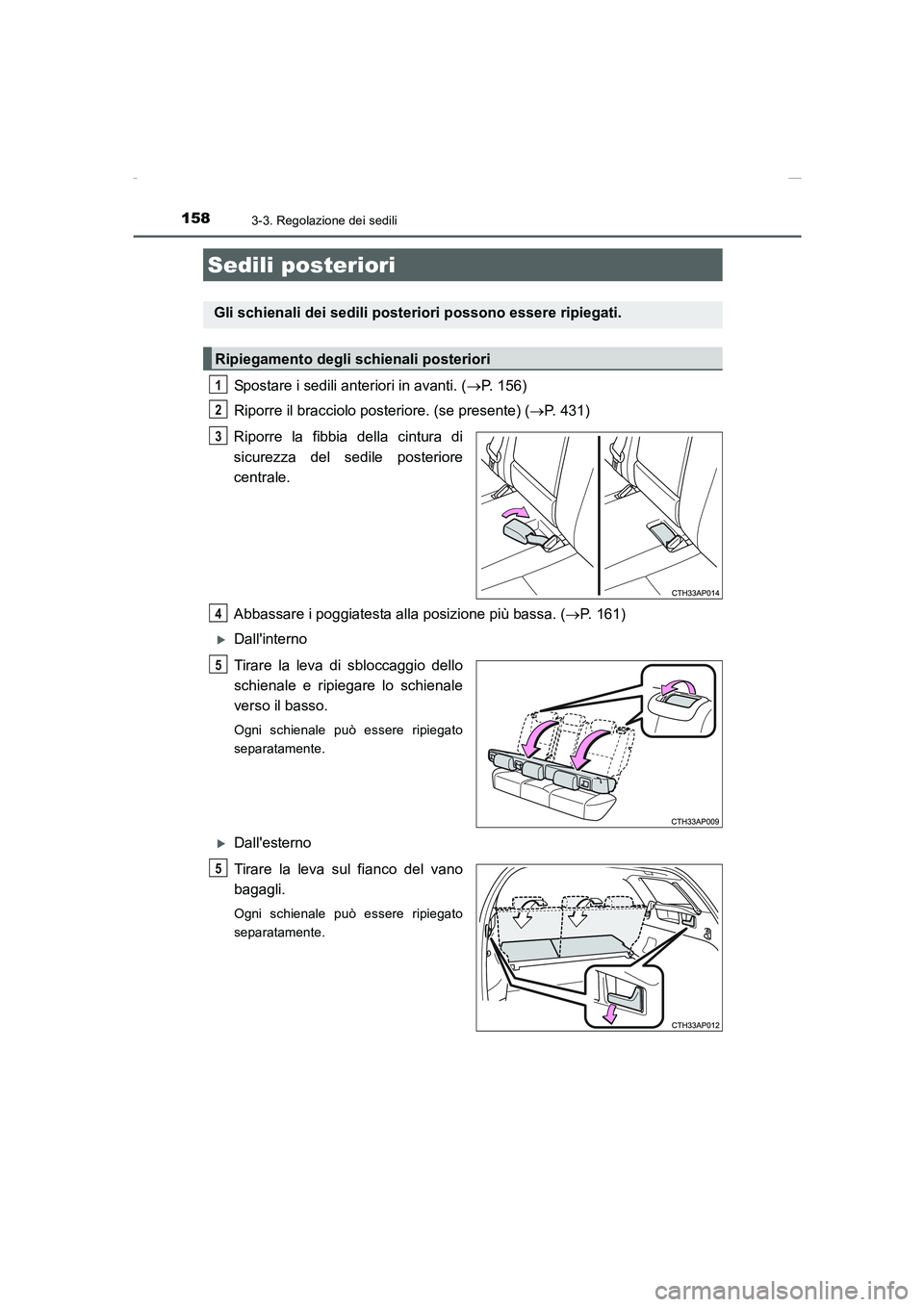 TOYOTA AURIS 2016 Manuale duso (in Italian) 1583-3. Regolazione dei sedili
UK_AURIS_Touring_Sports_EL (OM12J35L)
Spostare i sedili anteriori in avanti. (→P. 156)
Riporre il bracciolo posteriore. (se presente) (→P. 431)
Riporre la fibbia del TOYOTA AURIS 2016 Manuale duso (in Italian) 1583-3. Regolazione dei sedili
UK_AURIS_Touring_Sports_EL (OM12J35L)
Spostare i sedili anteriori in avanti. (→P. 156)
Riporre il bracciolo posteriore. (se presente) (→P. 431)
Riporre la fibbia del