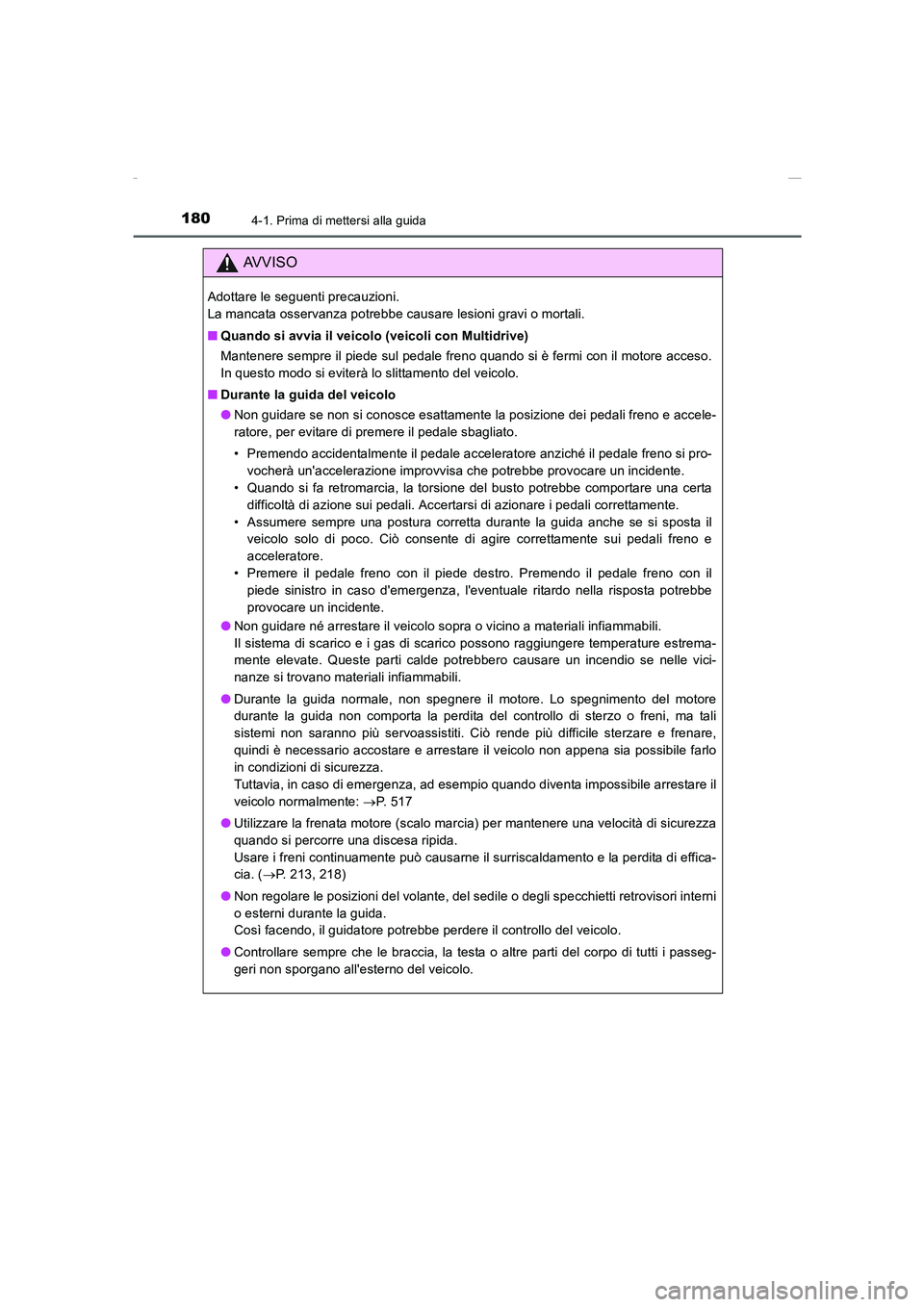 TOYOTA AURIS 2016  Manuale duso (in Italian) 1804-1. Prima di mettersi alla guida
UK_AURIS_Touring_Sports_EL (OM12J35L)
AVVISO
Adottare le seguenti precauzioni. 
La mancata osservanza potrebbe causare lesioni gravi o mortali.
■Quando si avvia 