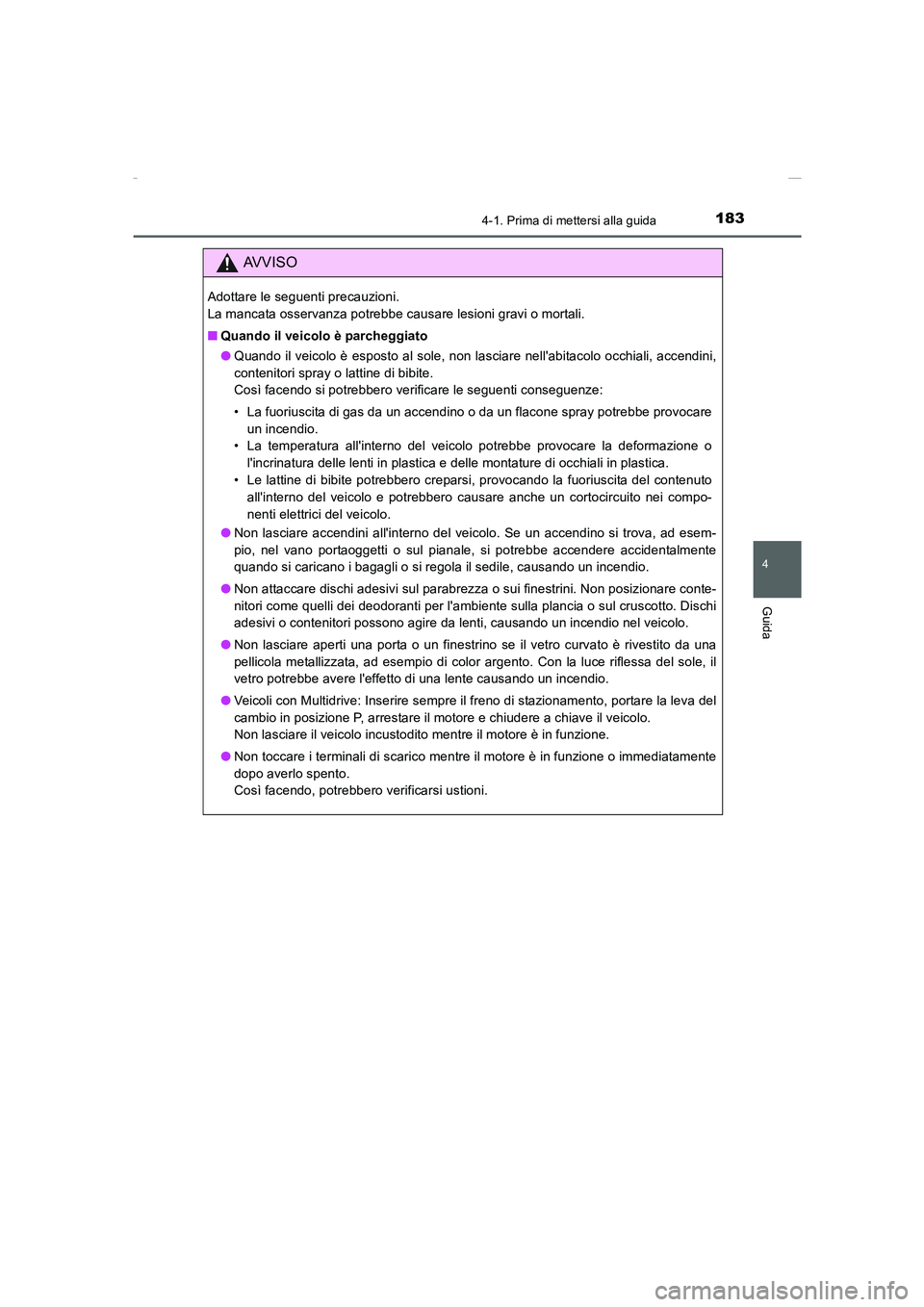 TOYOTA AURIS 2016  Manuale duso (in Italian) 1834-1. Prima di mettersi alla guida
4
Guida
UK_AURIS_Touring_Sports_EL (OM12J35L)
AVVISO
Adottare le seguenti precauzioni. 
La mancata osservanza potrebbe causare lesioni gravi o mortali.
■Quando i