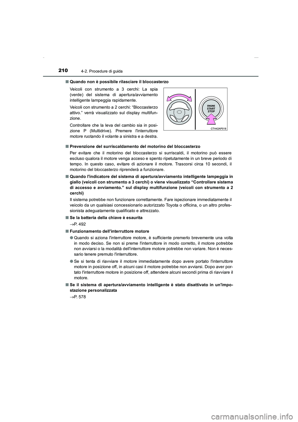 TOYOTA AURIS 2016  Manuale duso (in Italian) 2104-2. Procedure di guida
UK_AURIS_Touring_Sports_EL (OM12J35L)■Quando non è possibile rilasciare il bloccasterzo
■Prevenzione del surriscaldamento del motorino del bloccasterzo
Per evitare che 