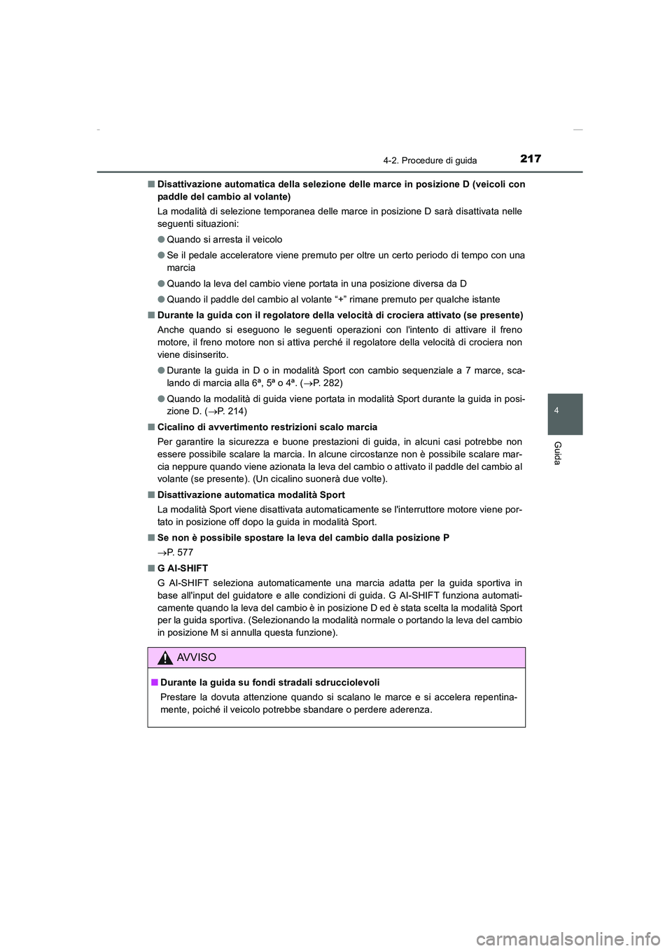 TOYOTA AURIS 2016  Manuale duso (in Italian) 2174-2. Procedure di guida
4
Guida
UK_AURIS_Touring_Sports_EL (OM12J35L)■Disattivazione automatica della selezione delle marce in posizione D (veicoli con
paddle del cambio al volante)
La modalità 