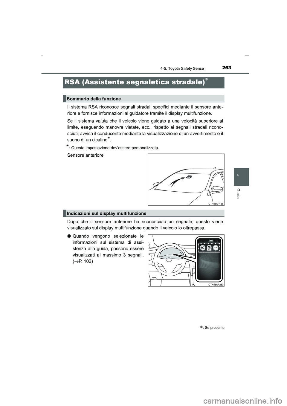 TOYOTA AURIS 2016 Manuale duso (in Italian) 2634-5. Toyota Safety Sense
4
Guida
UK_AURIS_Touring_Sports_EL (OM12J35L)
Il sistema RSA riconosce segnali stradali specifici mediante il sensore ante-
riore e fornisce informazioni al guidatore trami TOYOTA AURIS 2016 Manuale duso (in Italian) 2634-5. Toyota Safety Sense
4
Guida
UK_AURIS_Touring_Sports_EL (OM12J35L)
Il sistema RSA riconosce segnali stradali specifici mediante il sensore ante-
riore e fornisce informazioni al guidatore trami