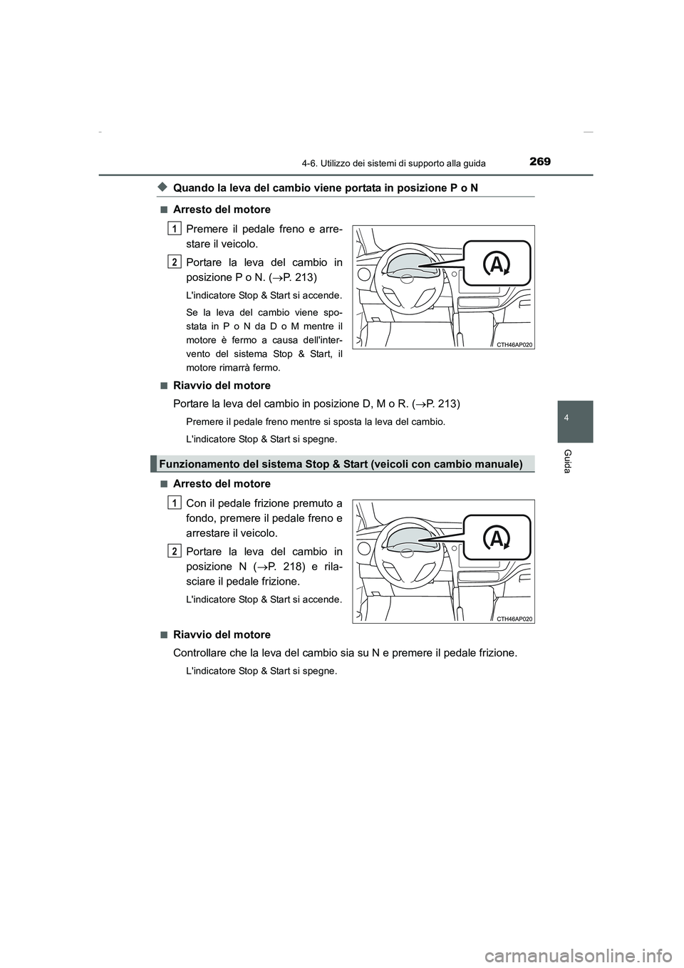TOYOTA AURIS 2016 Manuale duso (in Italian) 2694-6. Utilizzo dei sistemi di supporto alla guida
4
Guida
UK_AURIS_Touring_Sports_EL (OM12J35L)
◆Quando la leva del cambio viene portata in posizione P o N
■Arresto del motore
Premere il pedale TOYOTA AURIS 2016 Manuale duso (in Italian) 2694-6. Utilizzo dei sistemi di supporto alla guida
4
Guida
UK_AURIS_Touring_Sports_EL (OM12J35L)
◆Quando la leva del cambio viene portata in posizione P o N
■Arresto del motore
Premere il pedale