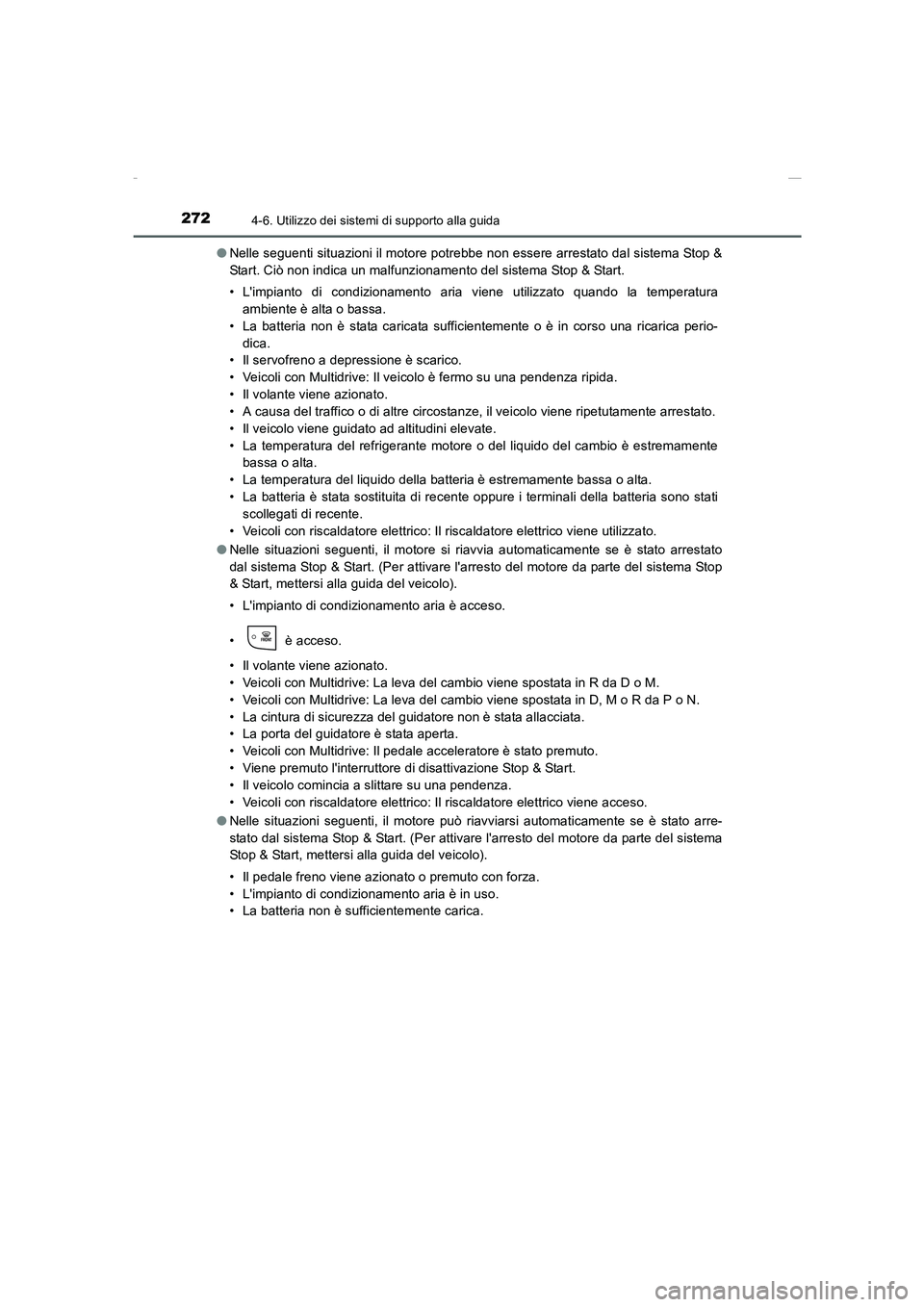 TOYOTA AURIS 2016  Manuale duso (in Italian) 2724-6. Utilizzo dei sistemi di supporto alla guida
UK_AURIS_Touring_Sports_EL (OM12J35L)●Nelle seguenti situazioni il motore potrebbe non essere arrestato dal sistema Stop &
Start. Ciò non indica 