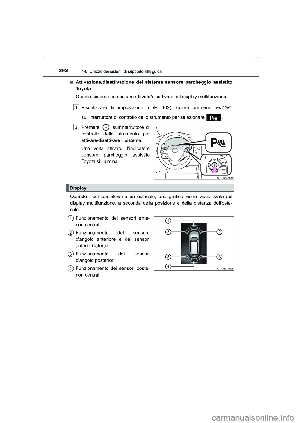 TOYOTA AURIS 2016  Manuale duso (in Italian) 2924-6. Utilizzo dei sistemi di supporto alla guida
UK_AURIS_Touring_Sports_EL (OM12J35L)■
Attivazione/disattivazione del sistema sensore parcheggio assistito
To y o ta
Questo sistema può essere at