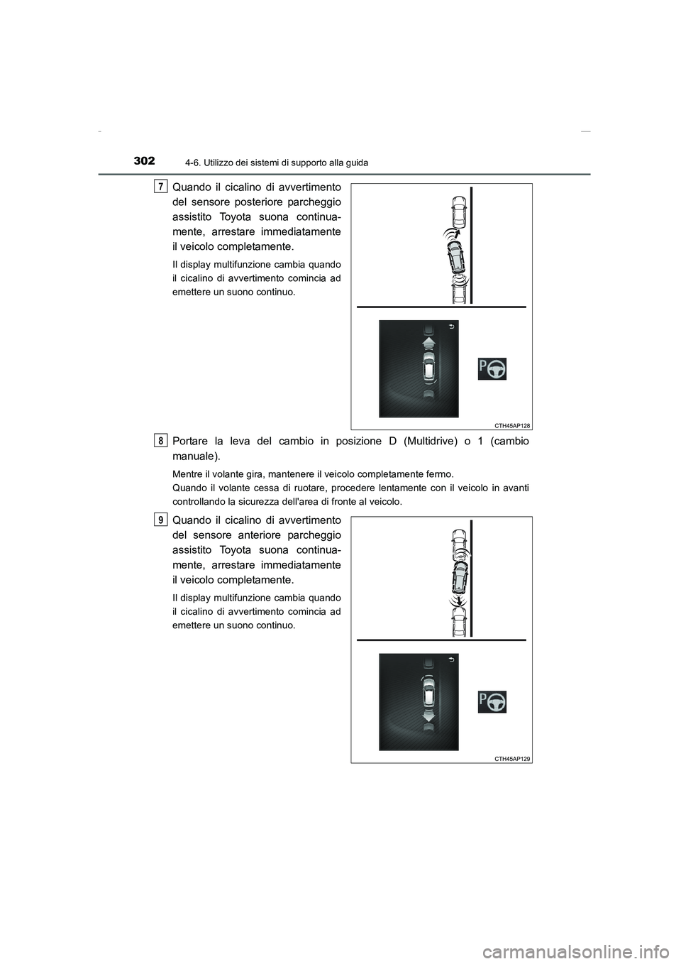 TOYOTA AURIS 2016  Manuale duso (in Italian) 3024-6. Utilizzo dei sistemi di supporto alla guida
UK_AURIS_Touring_Sports_EL (OM12J35L)
Quando il cicalino di avvertimento
del sensore posteriore parcheggio
assistito Toyota suona continua-
mente, a