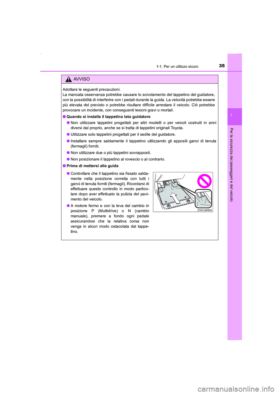 TOYOTA AURIS 2016  Manuale duso (in Italian) 351-1. Per un utilizzo sicuro
1
Per la sicurezza dei passeggeri e del veicolo
UK_AURIS_Touring_Sports_EL (OM12J35L)
AVVISO
Adottare le seguenti precauzioni. 
La mancata osservanza potrebbe causare lo 