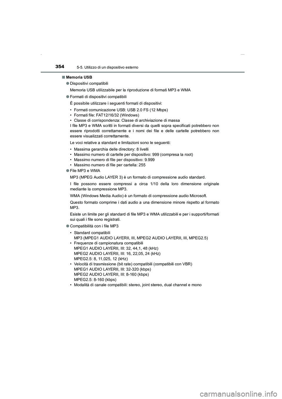 TOYOTA AURIS 2016  Manuale duso (in Italian) 3545-5. Utilizzo di un dispositivo esterno
UK_AURIS_Touring_Sports_EL (OM12J35L)■Memoria USB
●Dispositivi compatibili
Memoria USB utilizzabile per la riproduzione di formati MP3 e WMA
●Formati d