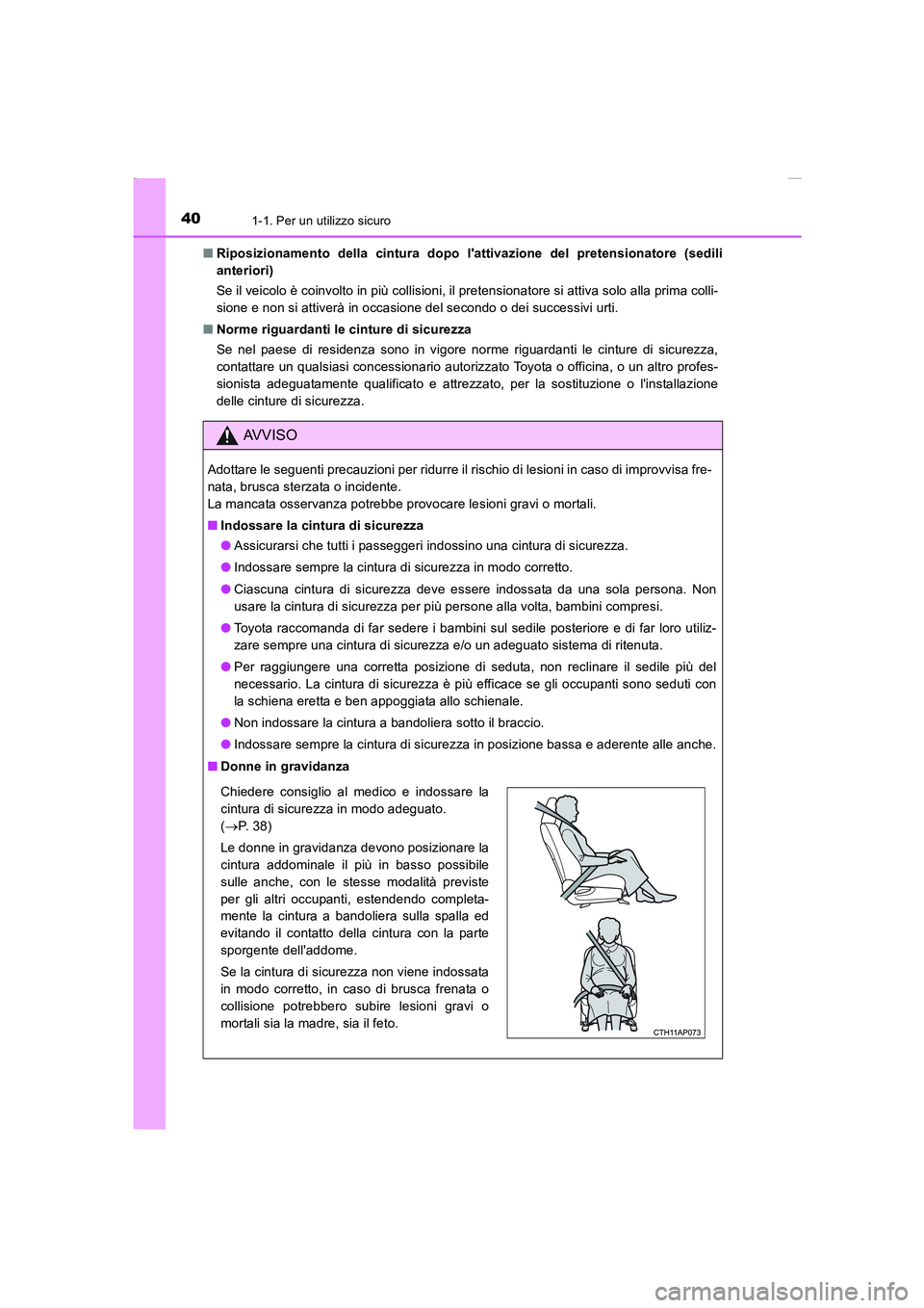 TOYOTA AURIS 2016  Manuale duso (in Italian) 401-1. Per un utilizzo sicuro
UK_AURIS_Touring_Sports_EL (OM12J35L)■Riposizionamento della cintura dopo lattivazione del pretensionatore (sedili
anteriori)
Se il veicolo è coinvolto in più collis