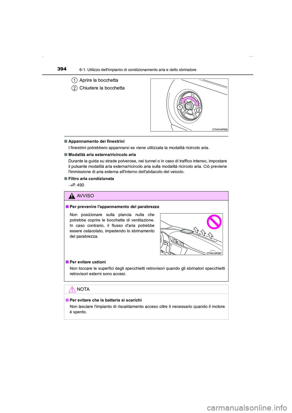 TOYOTA AURIS 2016  Manuale duso (in Italian) 3946-1. Utilizzo dellimpianto di condizionamento aria e dello sbrinatore
UK_AURIS_Touring_Sports_EL (OM12J35L)
Aprire la bocchetta
Chiudere la bocchetta
■Appannamento dei finestrini
I finestrini po