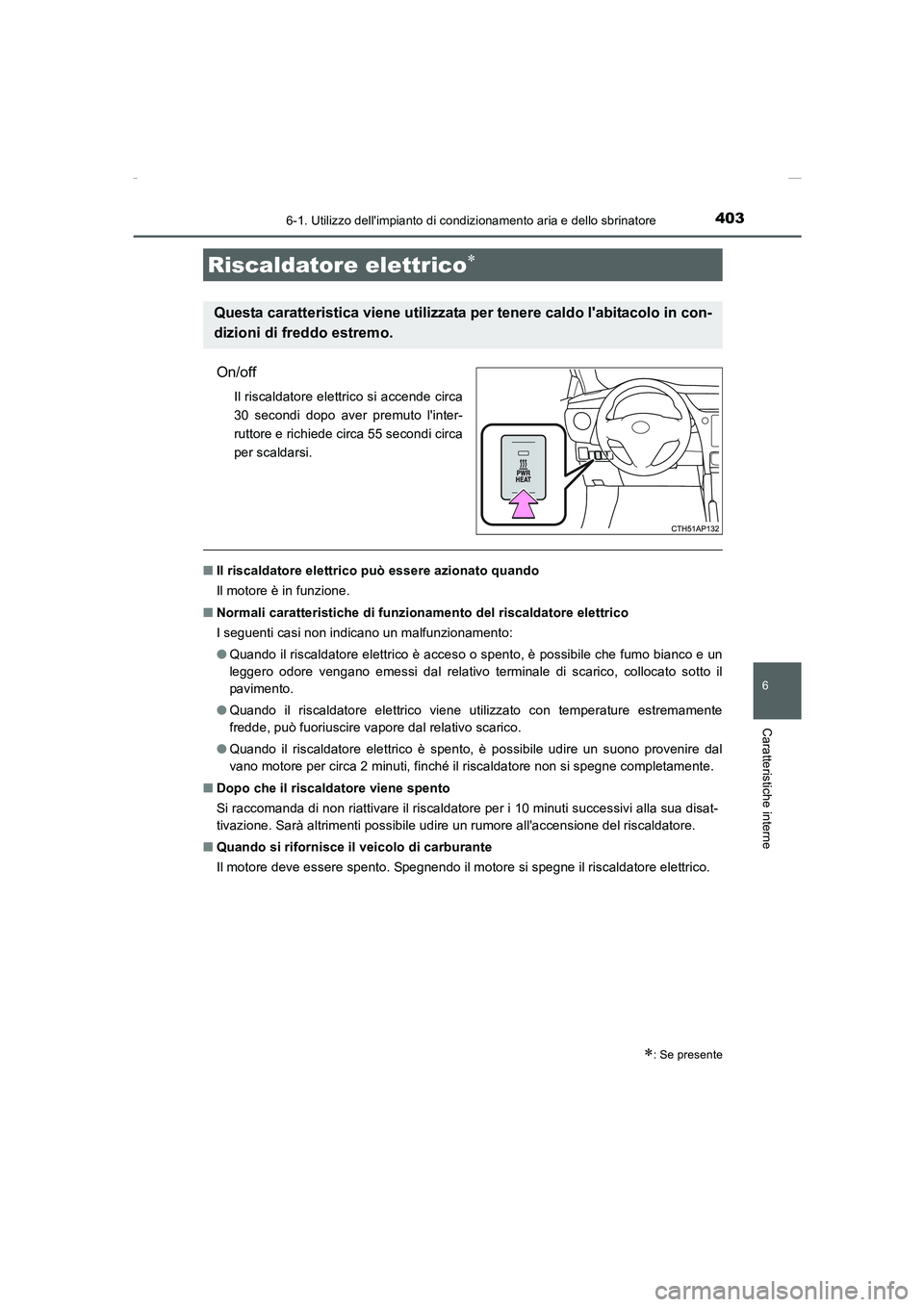 TOYOTA AURIS 2016 Manuale duso (in Italian) 4036-1. Utilizzo dellimpianto di condizionamento aria e dello sbrinatore
6
Caratteristiche interne
UK_AURIS_Touring_Sports_EL (OM12J35L)
On/off
Il riscaldatore elettrico si accende circa
30 secondi d TOYOTA AURIS 2016 Manuale duso (in Italian) 4036-1. Utilizzo dellimpianto di condizionamento aria e dello sbrinatore
6
Caratteristiche interne
UK_AURIS_Touring_Sports_EL (OM12J35L)
On/off
Il riscaldatore elettrico si accende circa
30 secondi d