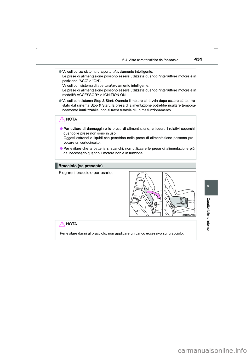 TOYOTA AURIS 2016  Manuale duso (in Italian) 4316-4. Altre caratteristiche dellabitacolo
6
Caratteristiche interne
UK_AURIS_Touring_Sports_EL (OM12J35L)
●Veicoli senza sistema di apertura/avviamento intelligente: 
Le prese di alimentazione po
