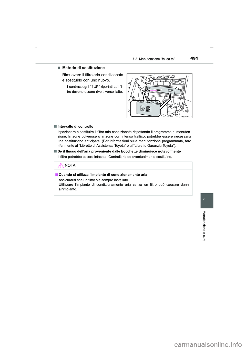 TOYOTA AURIS 2016  Manuale duso (in Italian) 4917-3. Manutenzione “fai da te”
7
Manutenzione e cura
UK_AURIS_Touring_Sports_EL (OM12J35L)■
Metodo di sostituzione
Rimuovere il filtro aria condizionata
e sostituirlo con uno nuovo.
I contrass