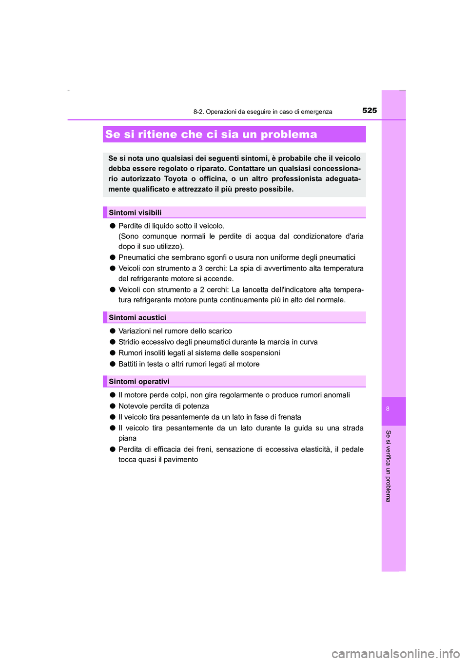 TOYOTA AURIS 2016 Manuale duso (in Italian) 5258-2. Operazioni da eseguire in caso di emergenza
8
Se si verifica un problema
UK_AURIS_Touring_Sports_EL (OM12J35L)
●Perdite di liquido sotto il veicolo.
(Sono comunque normali le perdite di acqu TOYOTA AURIS 2016 Manuale duso (in Italian) 5258-2. Operazioni da eseguire in caso di emergenza
8
Se si verifica un problema
UK_AURIS_Touring_Sports_EL (OM12J35L)
●Perdite di liquido sotto il veicolo.
(Sono comunque normali le perdite di acqu