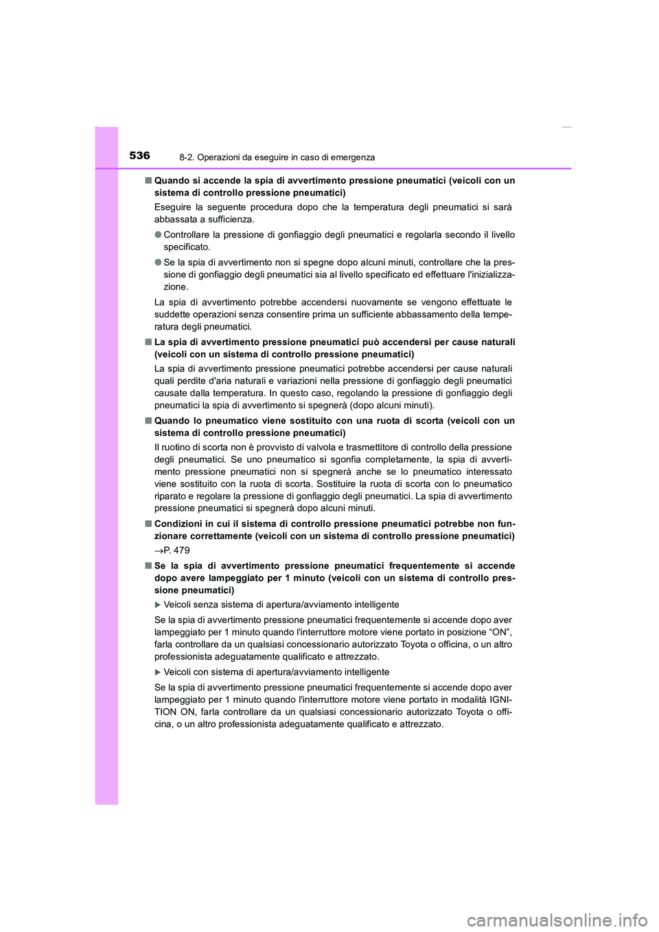 TOYOTA AURIS 2016  Manuale duso (in Italian) 5368-2. Operazioni da eseguire in caso di emergenza
UK_AURIS_Touring_Sports_EL (OM12J35L)■Quando si accende la spia di avvertimento pressione pneumatici (veicoli con un
sistema di controllo pression