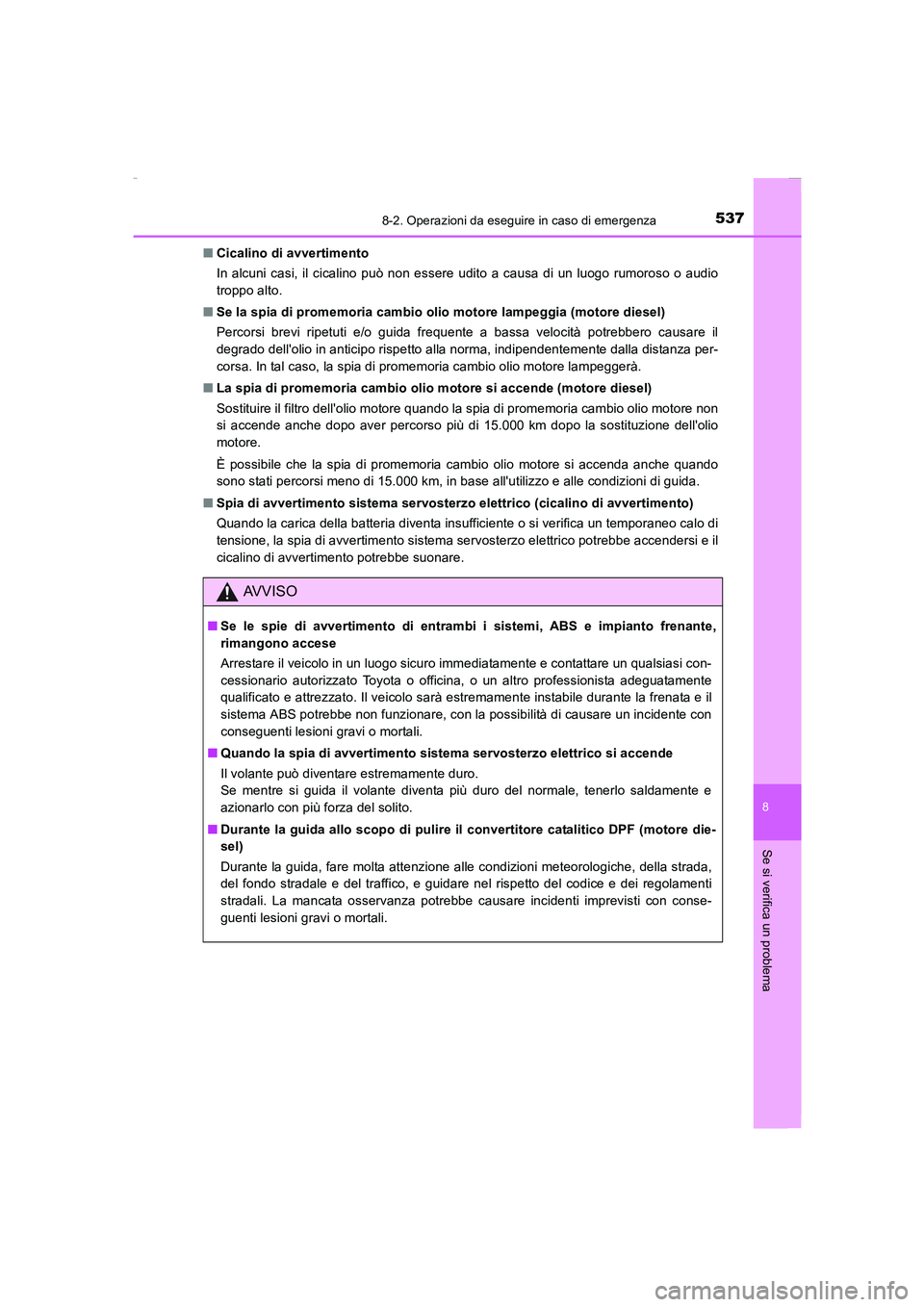 TOYOTA AURIS 2016  Manuale duso (in Italian) 5378-2. Operazioni da eseguire in caso di emergenza
8
Se si verifica un problema
UK_AURIS_Touring_Sports_EL (OM12J35L)■Cicalino di avvertimento
In alcuni casi, il cicalino può non essere udito a ca