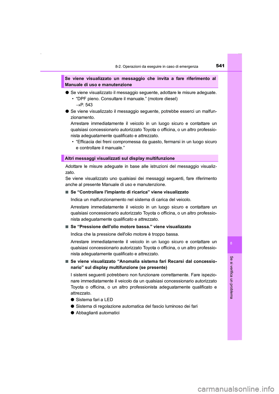 TOYOTA AURIS 2016  Manuale duso (in Italian) 5418-2. Operazioni da eseguire in caso di emergenza
8
Se si verifica un problema
UK_AURIS_Touring_Sports_EL (OM12J35L)
●Se viene visualizzato il messaggio seguente, adottare le misure adeguate.
• 