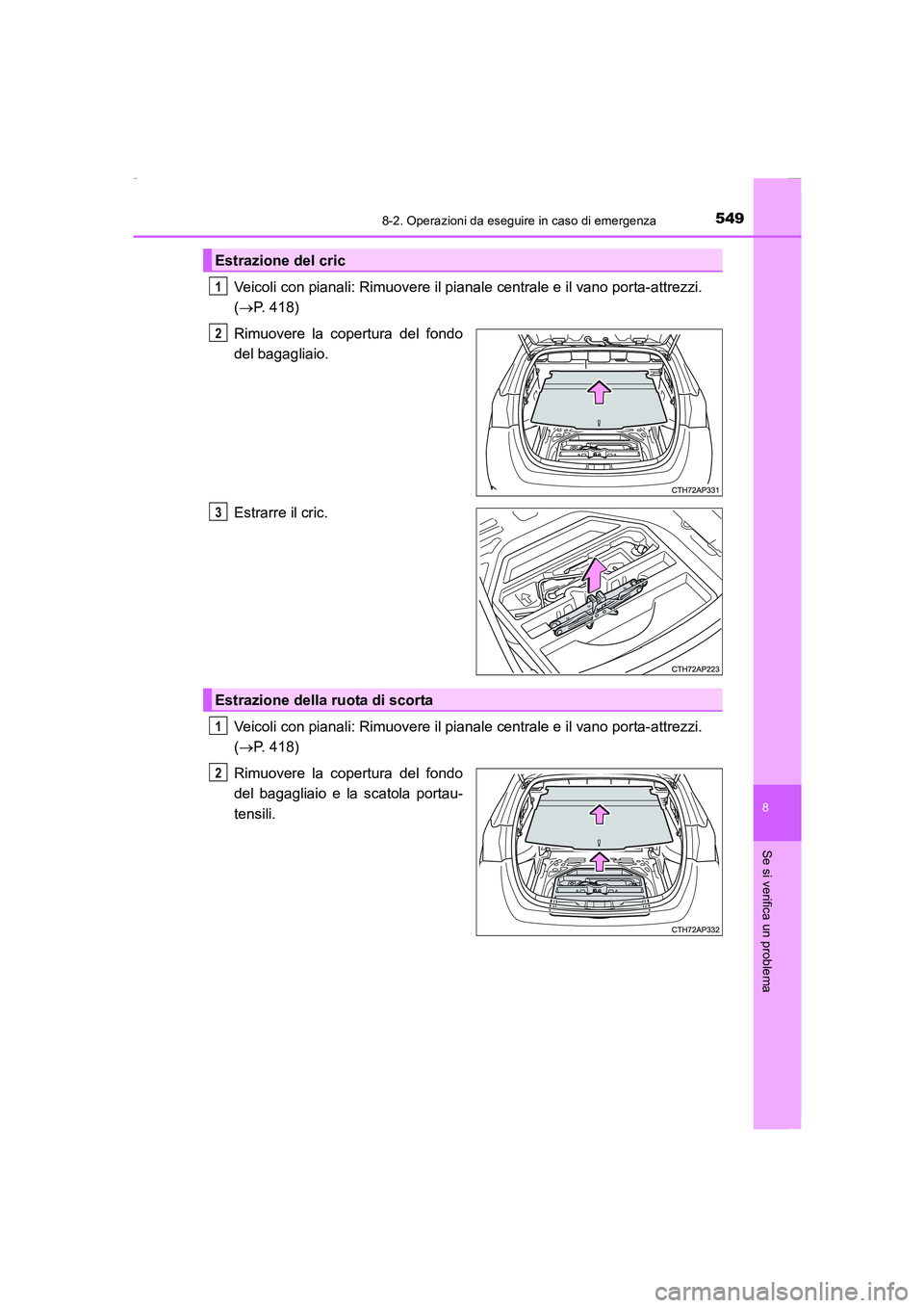 TOYOTA AURIS 2016  Manuale duso (in Italian) 5498-2. Operazioni da eseguire in caso di emergenza
8
Se si verifica un problema
UK_AURIS_Touring_Sports_EL (OM12J35L)
Veicoli con pianali: Rimuovere il pianale centrale e il vano porta-attrezzi. 
(