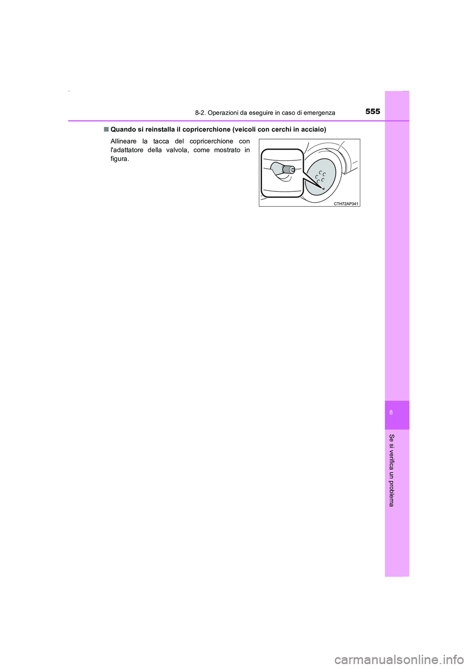 TOYOTA AURIS 2016  Manuale duso (in Italian) 5558-2. Operazioni da eseguire in caso di emergenza
8
Se si verifica un problema
UK_AURIS_Touring_Sports_EL (OM12J35L)■Quando si reinstalla il copricerchione (veicoli con cerchi in acciaio)
Allinear
