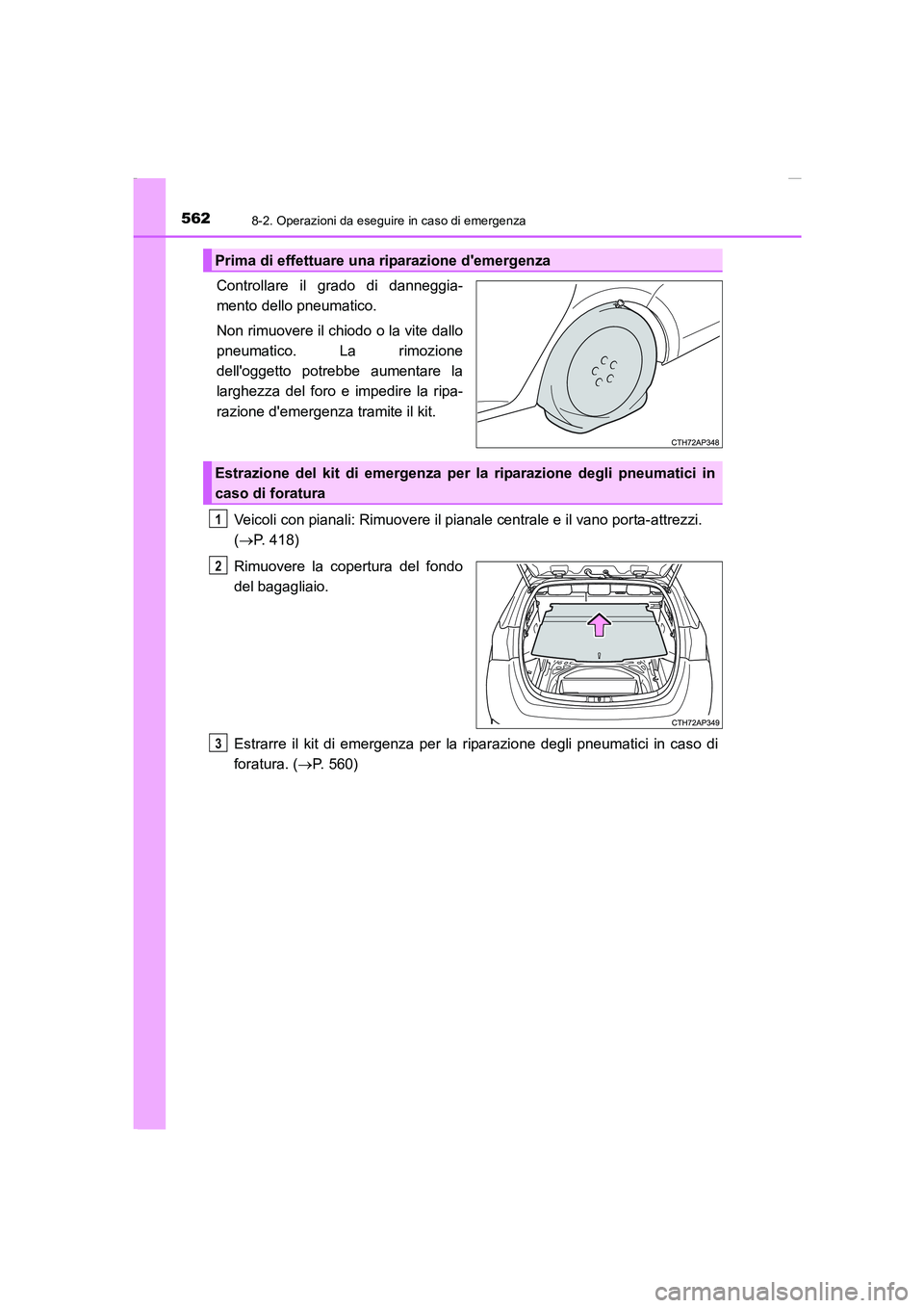 TOYOTA AURIS 2016 Manuale duso (in Italian) 5628-2. Operazioni da eseguire in caso di emergenza
UK_AURIS_Touring_Sports_EL (OM12J35L)
Controllare il grado di danneggia-
mento dello pneumatico.
Non rimuovere il chiodo o la vite dallo
pneumatico. TOYOTA AURIS 2016 Manuale duso (in Italian) 5628-2. Operazioni da eseguire in caso di emergenza
UK_AURIS_Touring_Sports_EL (OM12J35L)
Controllare il grado di danneggia-
mento dello pneumatico.
Non rimuovere il chiodo o la vite dallo
pneumatico.