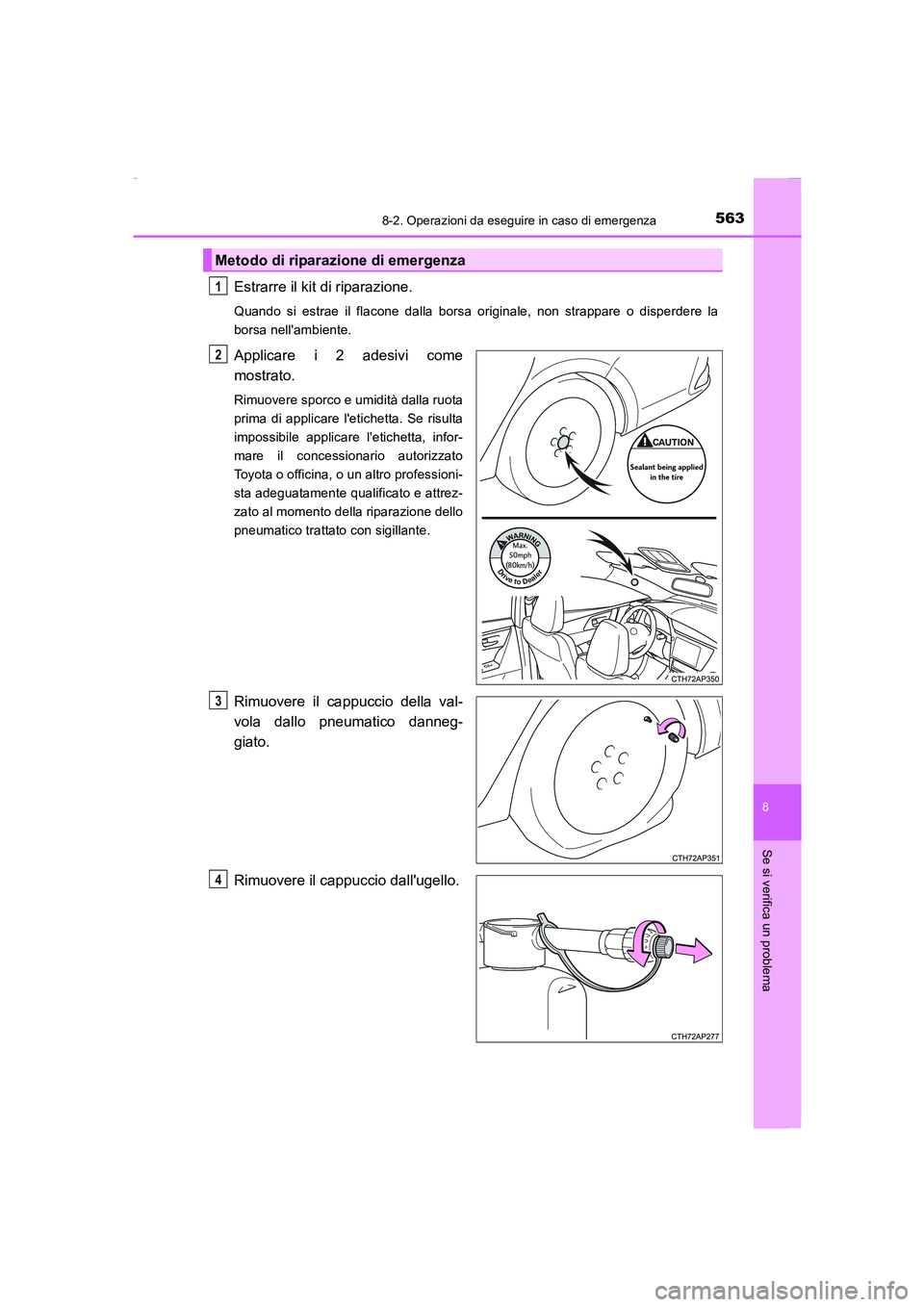 TOYOTA AURIS 2016 Manuale duso (in Italian) 5638-2. Operazioni da eseguire in caso di emergenza
8
Se si verifica un problema
UK_AURIS_Touring_Sports_EL (OM12J35L)
Estrarre il kit di riparazione.
Quando si estrae il flacone dalla borsa originale TOYOTA AURIS 2016 Manuale duso (in Italian) 5638-2. Operazioni da eseguire in caso di emergenza
8
Se si verifica un problema
UK_AURIS_Touring_Sports_EL (OM12J35L)
Estrarre il kit di riparazione.
Quando si estrae il flacone dalla borsa originale