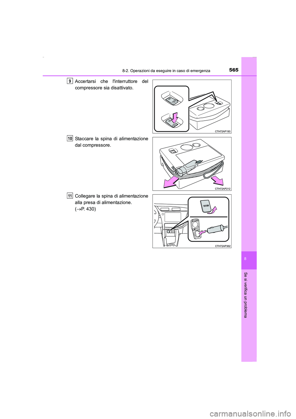 TOYOTA AURIS 2016 Manuale duso (in Italian) 5658-2. Operazioni da eseguire in caso di emergenza
8
Se si verifica un problema
UK_AURIS_Touring_Sports_EL (OM12J35L)
Accertarsi che linterruttore del
compressore sia disattivato.
Staccare la spina TOYOTA AURIS 2016 Manuale duso (in Italian) 5658-2. Operazioni da eseguire in caso di emergenza
8
Se si verifica un problema
UK_AURIS_Touring_Sports_EL (OM12J35L)
Accertarsi che linterruttore del
compressore sia disattivato.
Staccare la spina