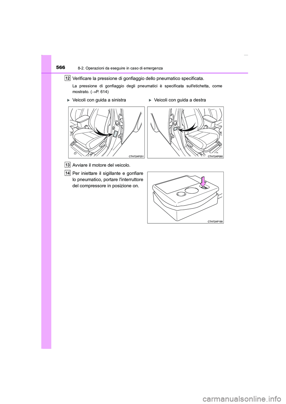 TOYOTA AURIS 2016 Manuale duso (in Italian) 5668-2. Operazioni da eseguire in caso di emergenza
UK_AURIS_Touring_Sports_EL (OM12J35L)
Verificare la pressione di gonfiaggio dello pneumatico specificata.
La pressione di gonfiaggio degli pneumatic TOYOTA AURIS 2016 Manuale duso (in Italian) 5668-2. Operazioni da eseguire in caso di emergenza
UK_AURIS_Touring_Sports_EL (OM12J35L)
Verificare la pressione di gonfiaggio dello pneumatico specificata.
La pressione di gonfiaggio degli pneumatic