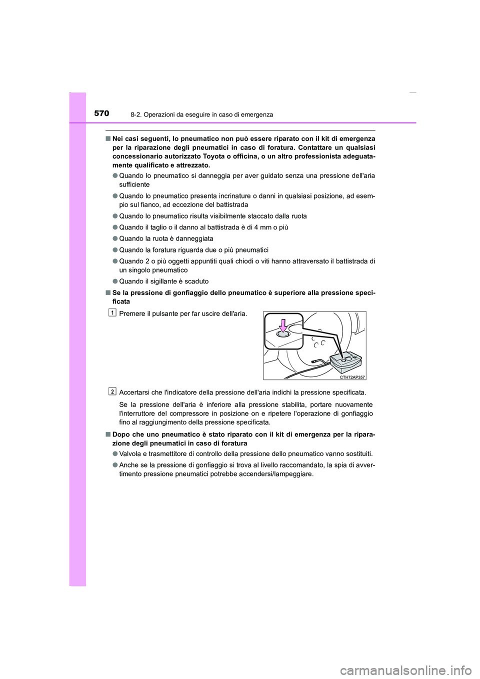TOYOTA AURIS 2016 Manuale duso (in Italian) 5708-2. Operazioni da eseguire in caso di emergenza
UK_AURIS_Touring_Sports_EL (OM12J35L)
■Nei casi seguenti, lo pneumatico non può essere riparato con il kit di emergenza
per la riparazione degli TOYOTA AURIS 2016 Manuale duso (in Italian) 5708-2. Operazioni da eseguire in caso di emergenza
UK_AURIS_Touring_Sports_EL (OM12J35L)
■Nei casi seguenti, lo pneumatico non può essere riparato con il kit di emergenza
per la riparazione degli