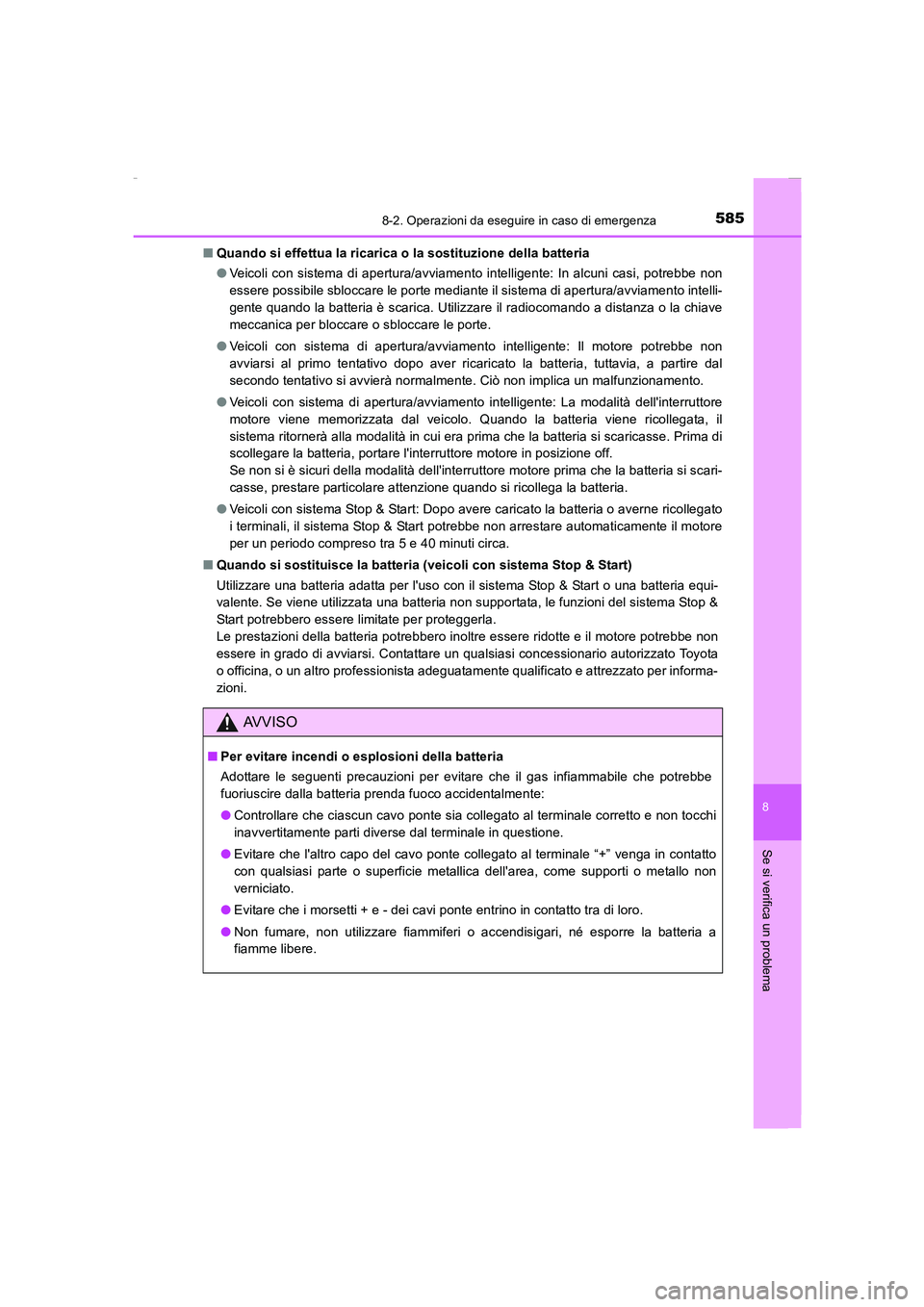 TOYOTA AURIS 2016  Manuale duso (in Italian) 5858-2. Operazioni da eseguire in caso di emergenza
8
Se si verifica un problema
UK_AURIS_Touring_Sports_EL (OM12J35L)■Quando si effettua la ricarica o la sostituzione della batteria
●Veicoli con 