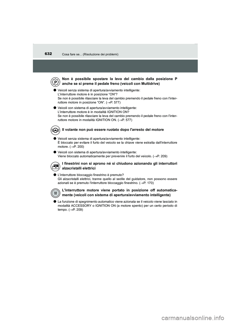 TOYOTA AURIS 2016 Manuale duso (in Italian) 632Cosa fare se... (Risoluzione dei problemi)
UK_AURIS_Touring_Sports_EL (OM12J35L)
●Veicoli senza sistema di apertura/avviamento intelligente:
Linterruttore motore è in posizione “ON”?
Se no TOYOTA AURIS 2016 Manuale duso (in Italian) 632Cosa fare se... (Risoluzione dei problemi)
UK_AURIS_Touring_Sports_EL (OM12J35L)
●Veicoli senza sistema di apertura/avviamento intelligente:
Linterruttore motore è in posizione “ON”?
Se no