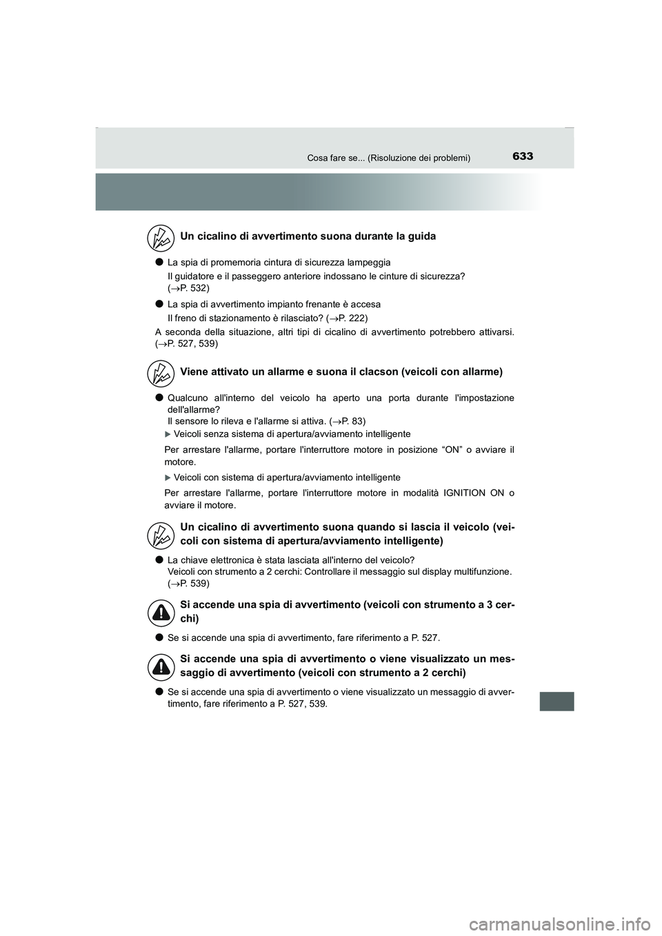 TOYOTA AURIS 2016 Manuale duso (in Italian) 633Cosa fare se... (Risoluzione dei problemi)
UK_AURIS_Touring_Sports_EL (OM12J35L)
●La spia di promemoria cintura di sicurezza lampeggia
Il guidatore e il passeggero anteriore indossano le cinture TOYOTA AURIS 2016 Manuale duso (in Italian) 633Cosa fare se... (Risoluzione dei problemi)
UK_AURIS_Touring_Sports_EL (OM12J35L)
●La spia di promemoria cintura di sicurezza lampeggia
Il guidatore e il passeggero anteriore indossano le cinture