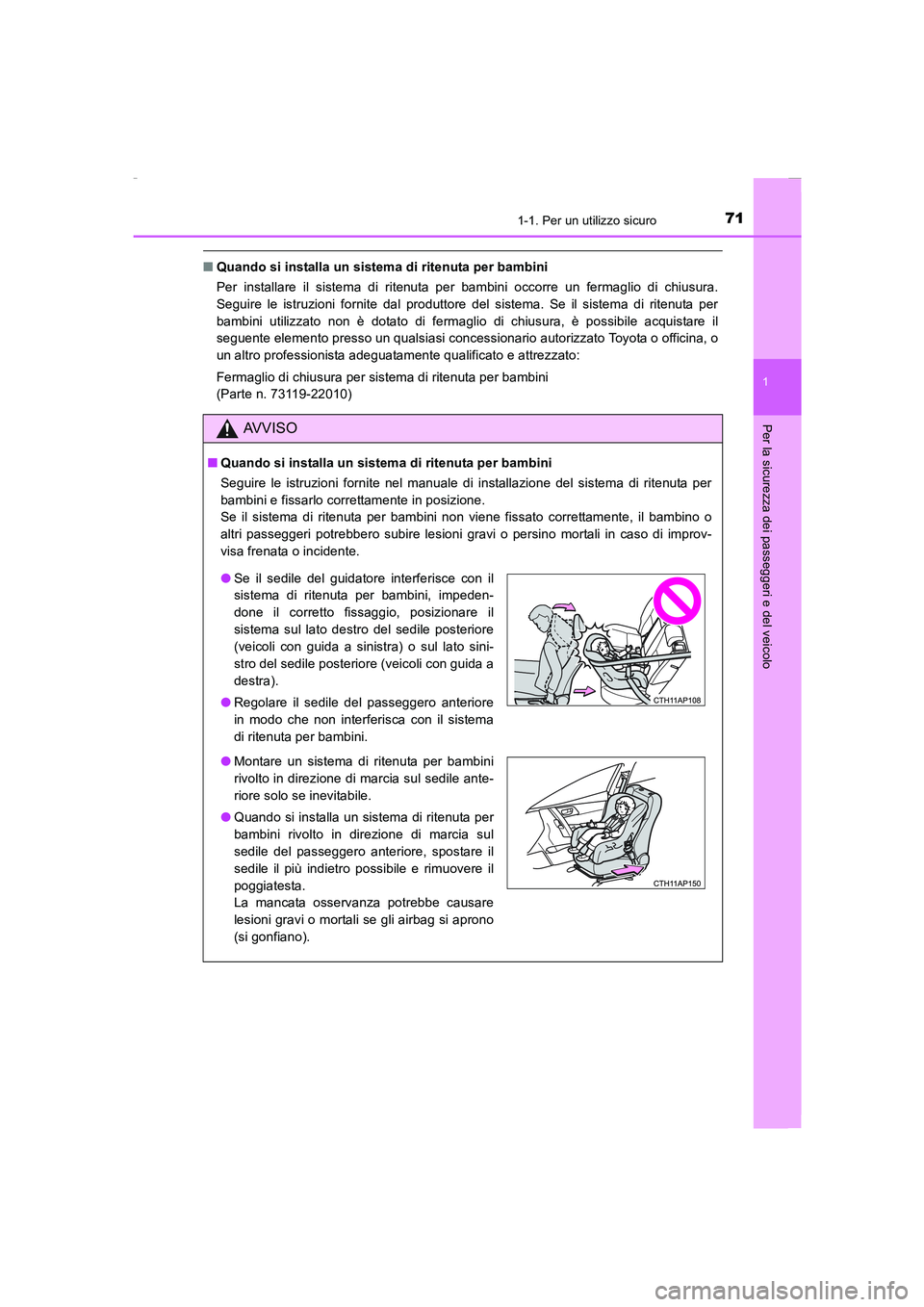 TOYOTA AURIS 2016 Manuale duso (in Italian) 711-1. Per un utilizzo sicuro
1
Per la sicurezza dei passeggeri e del veicolo
UK_AURIS_Touring_Sports_EL (OM12J35L)
■Quando si installa un sistema di ritenuta per bambini
Per installare il sistema TOYOTA AURIS 2016 Manuale duso (in Italian) 711-1. Per un utilizzo sicuro
1
Per la sicurezza dei passeggeri e del veicolo
UK_AURIS_Touring_Sports_EL (OM12J35L)
■Quando si installa un sistema di ritenuta per bambini
Per installare il sistema
