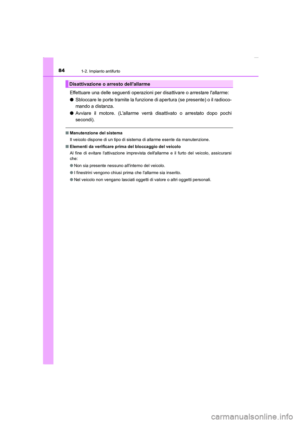 TOYOTA AURIS 2016 Manuale duso (in Italian) 841-2. Impianto antifurto
UK_AURIS_Touring_Sports_EL (OM12J35L)
Effettuare una delle seguenti operazioni per disattivare o arrestare lallarme:
●Sbloccare le porte tramite la funzione di apertura (s TOYOTA AURIS 2016 Manuale duso (in Italian) 841-2. Impianto antifurto
UK_AURIS_Touring_Sports_EL (OM12J35L)
Effettuare una delle seguenti operazioni per disattivare o arrestare lallarme:
●Sbloccare le porte tramite la funzione di apertura (s