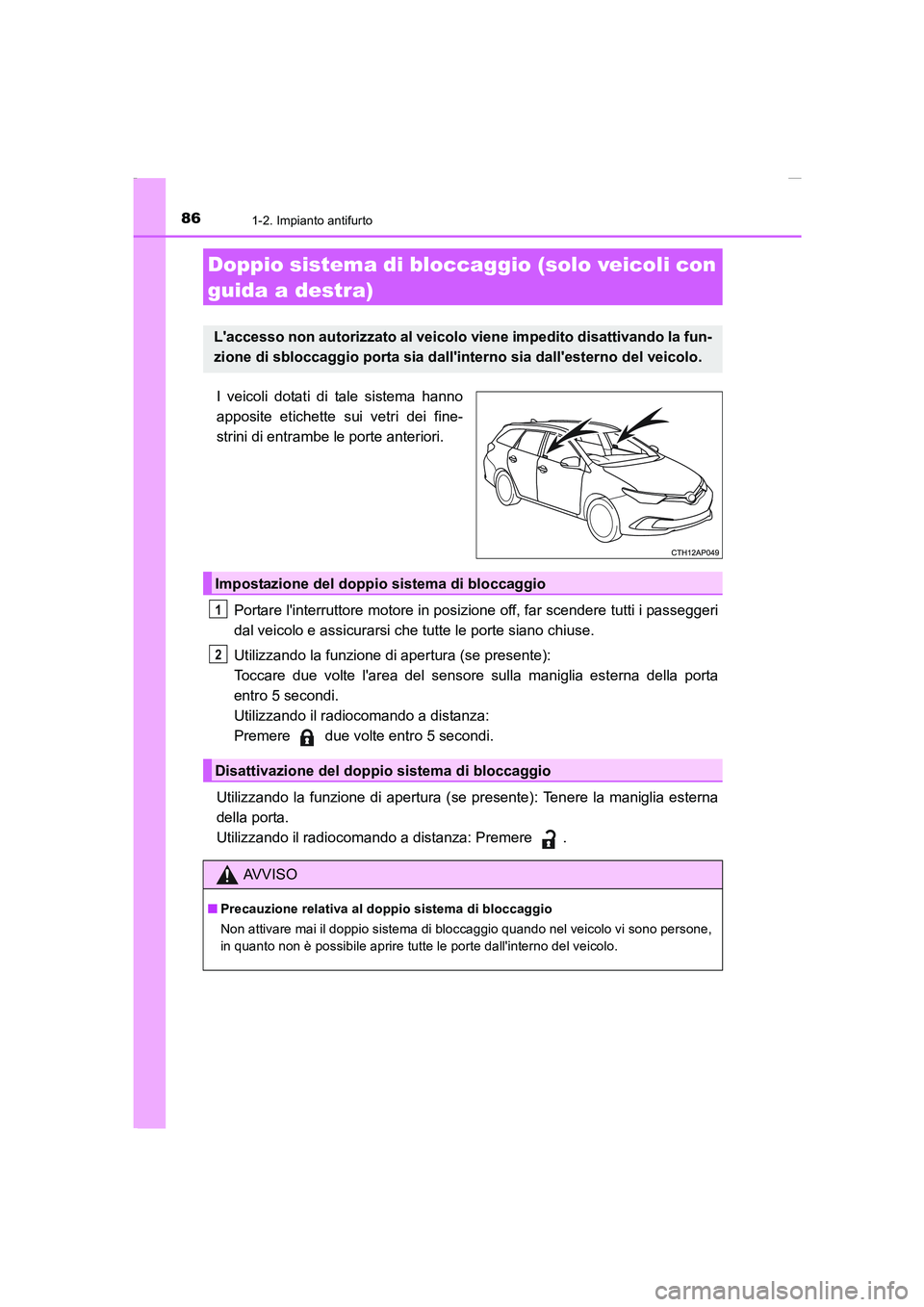 TOYOTA AURIS 2016  Manuale duso (in Italian) 861-2. Impianto antifurto
UK_AURIS_Touring_Sports_EL (OM12J35L)
I veicoli dotati di tale sistema hanno
apposite etichette sui vetri dei fine-
strini di entrambe le porte anteriori.
Portare linterrutt