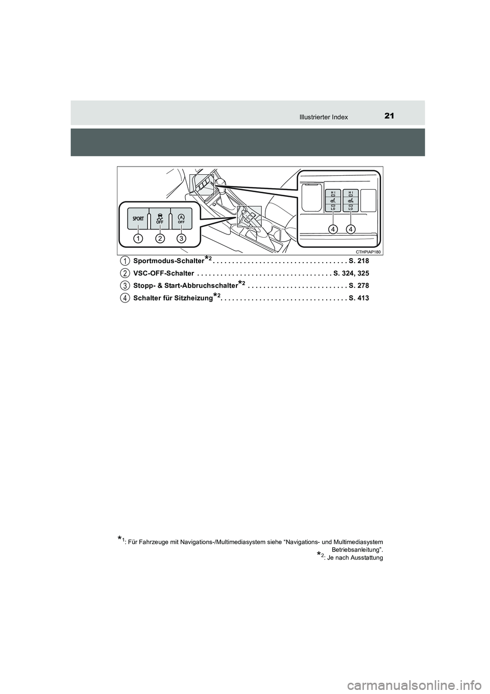 TOYOTA AURIS 2016  Betriebsanleitungen (in German) 21Illustrierter Index
UK_AURIS_Touring_Sport_EM (OM12J33M)Sportmodus-Schalter
*2. . . . . . . . . . . . . . . . . . . . . . . . . . . . . . . . . . . S. 218
VSC-OFF-Schalter  . . . . . . . . . . . . .