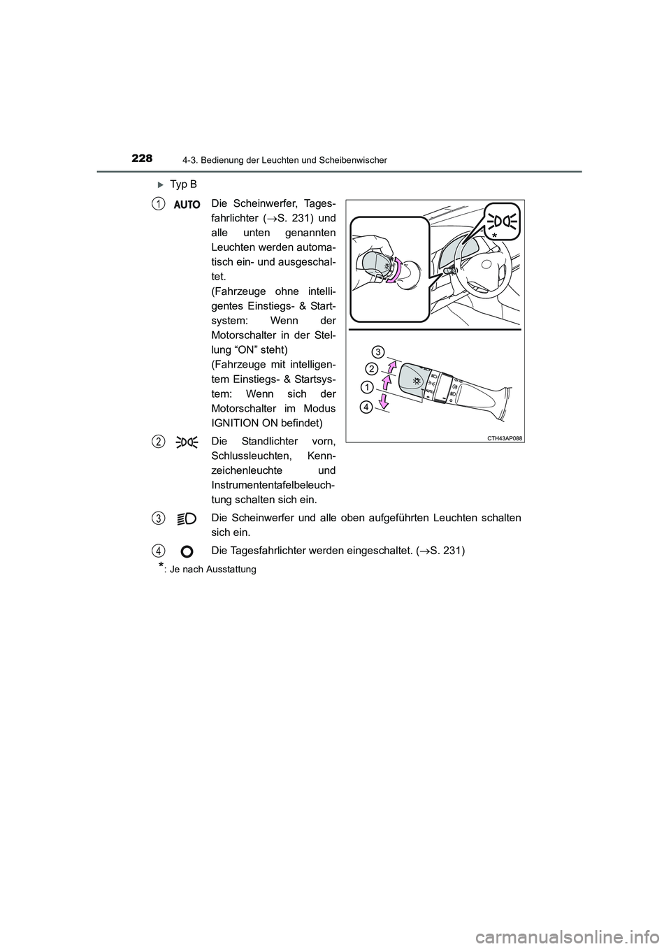 TOYOTA AURIS 2016  Betriebsanleitungen (in German) 2284-3. Bedienung der Leuchten und Scheibenwischer
UK_AURIS_Touring_Sport_EM (OM12J33M)
�XTy p  B
Die Scheinwerfer, Tages-
fahrlichter (→S. 231) und
alle unten genannten
Leuchten werden automa-
tisc