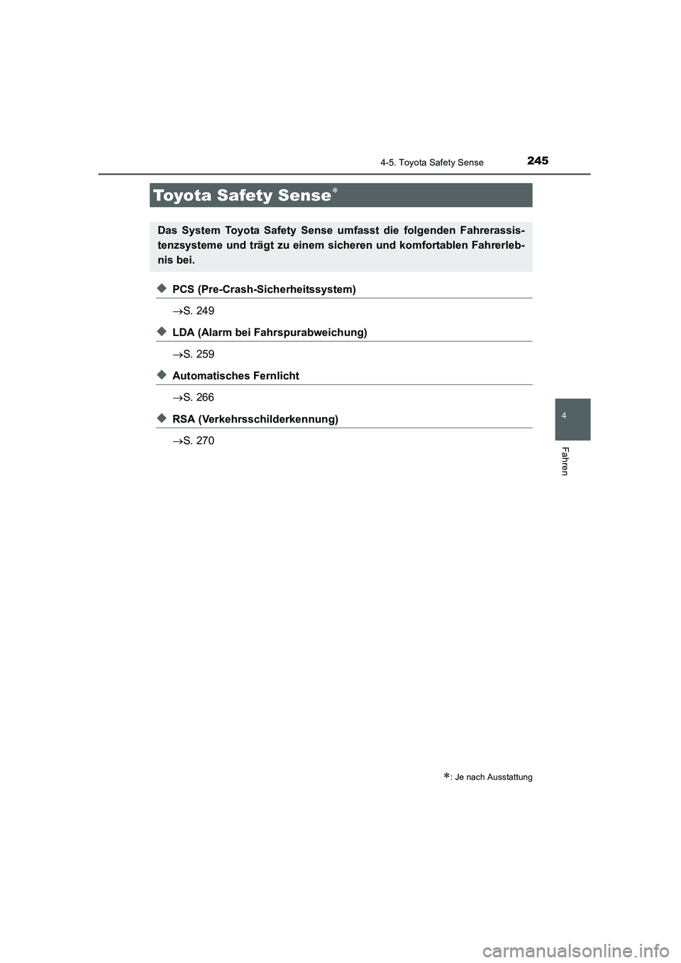 TOYOTA AURIS 2016  Betriebsanleitungen (in German) 245
4
Fahren
UK_AURIS_Touring_Sport_EM (OM12J33M)
4-5. Toyota Safety Sense
◆PCS (Pre-Crash-Sicherheitssystem)
→S. 249
◆LDA (Alarm bei Fahrspurabweichung)
→S. 259
◆Automatisches Fernlicht
→