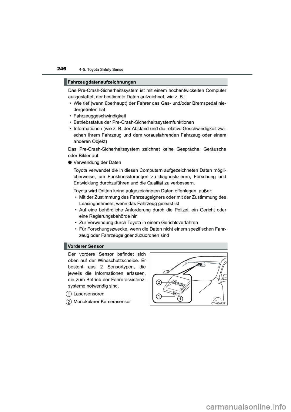 TOYOTA AURIS 2016  Betriebsanleitungen (in German) 2464-5. Toyota Safety Sense
UK_AURIS_Touring_Sport_EM (OM12J33M)
Das Pre-Crash-Sicherheitssystem ist mit einem hochentwickelten Computer
ausgestattet, der bestimmte Daten aufzeichnet, wie z. B.:
• W