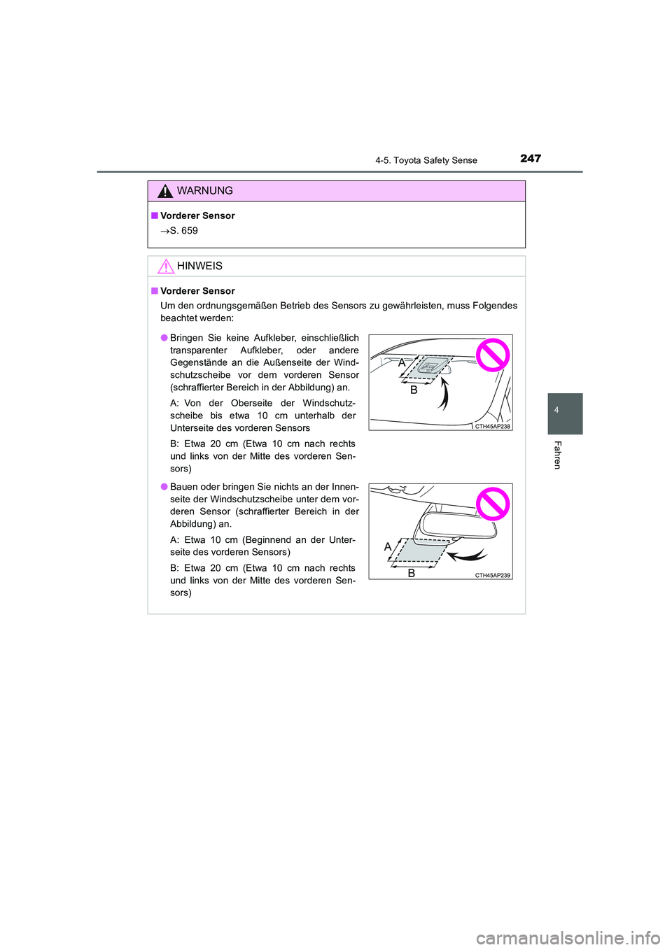 TOYOTA AURIS 2016  Betriebsanleitungen (in German) 2474-5. Toyota Safety Sense
4
Fahren
UK_AURIS_Touring_Sport_EM (OM12J33M)
WARNUNG
■Vorderer Sensor
→S. 659
HINWEIS
■Vorderer Sensor
Um den ordnungsgemäßen Betrieb des Sensors zu gewährleisten