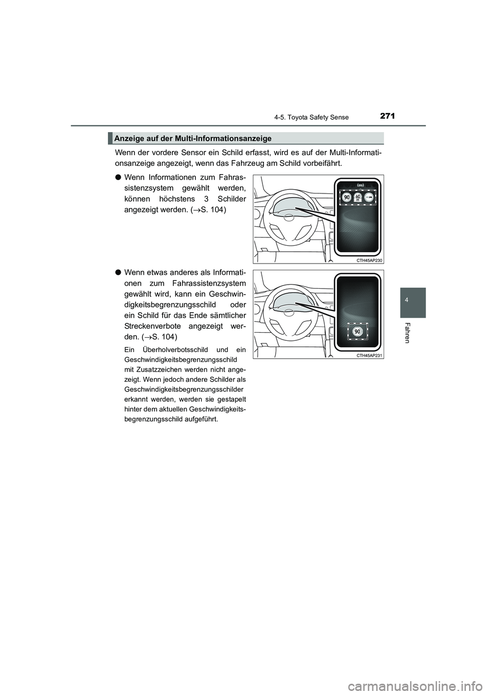 TOYOTA AURIS 2016 Betriebsanleitungen (in German) 2714-5. Toyota Safety Sense
4
Fahren
UK_AURIS_Touring_Sport_EM (OM12J33M)
Wenn der vordere Sensor ein Schild erfasst, wird es auf der Multi-Informati-
onsanzeige angezeigt, wenn das Fahrzeug am Schild TOYOTA AURIS 2016 Betriebsanleitungen (in German) 2714-5. Toyota Safety Sense
4
Fahren
UK_AURIS_Touring_Sport_EM (OM12J33M)
Wenn der vordere Sensor ein Schild erfasst, wird es auf der Multi-Informati-
onsanzeige angezeigt, wenn das Fahrzeug am Schild