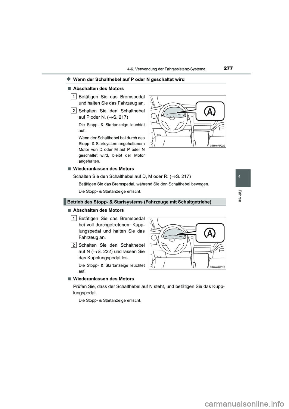 TOYOTA AURIS 2016  Betriebsanleitungen (in German) 2774-6. Verwendung der Fahrassistenz-Systeme
4
Fahren
UK_AURIS_Touring_Sport_EM (OM12J33M)
◆Wenn der Schalthebel auf P oder N geschaltet wird
■Abschalten des Motors
Betätigen Sie das Bremspedal
u