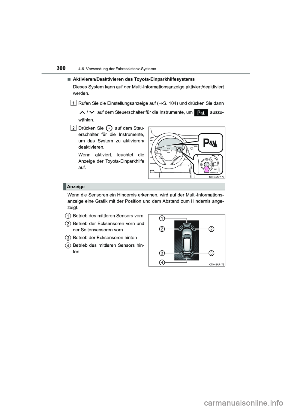 TOYOTA AURIS 2016  Betriebsanleitungen (in German) 3004-6. Verwendung der Fahrassistenz-Systeme
UK_AURIS_Touring_Sport_EM (OM12J33M)■
Aktivieren/Deaktivieren des Toyota-Einparkhilfesystems
Dieses System kann auf der Multi-Informationsanzeige aktivie